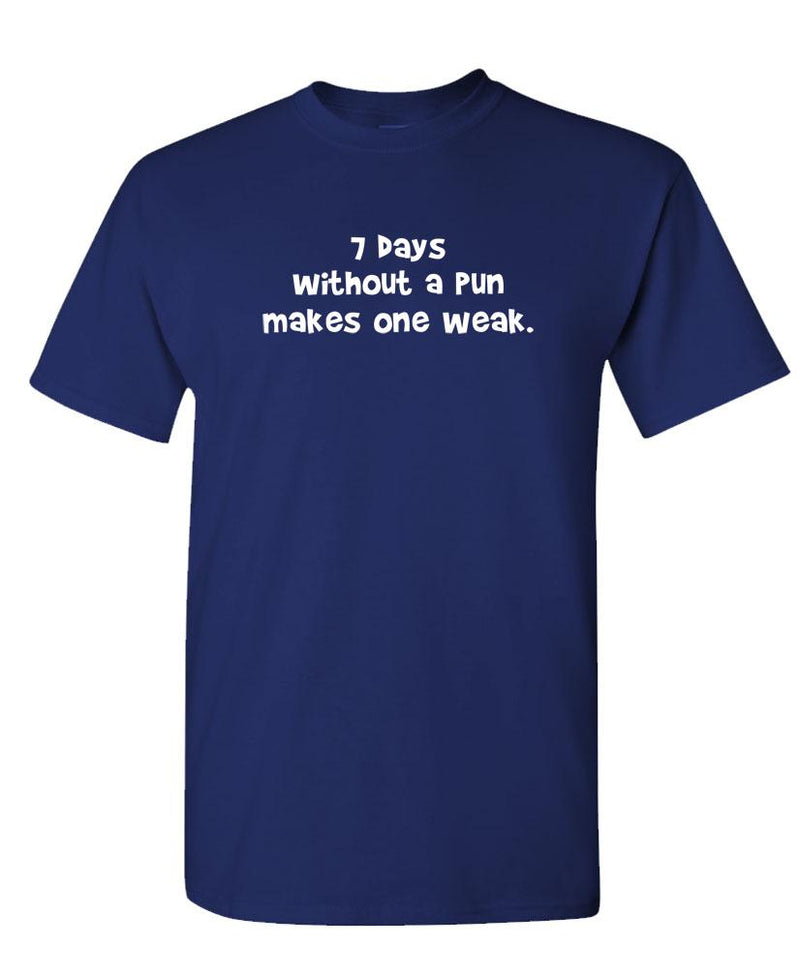 7 Days Without a Pun Makes One WEAK - Unisex Cotton T-Shirt Tee Shirt