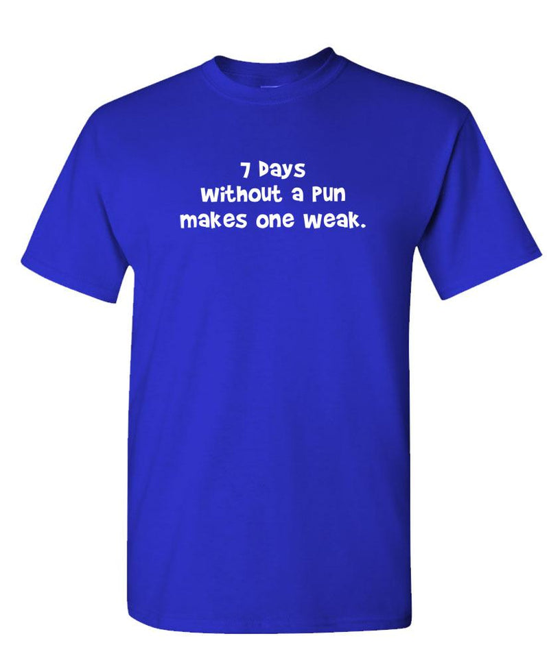 7 Days Without a Pun Makes One WEAK - Unisex Cotton T-Shirt Tee Shirt
