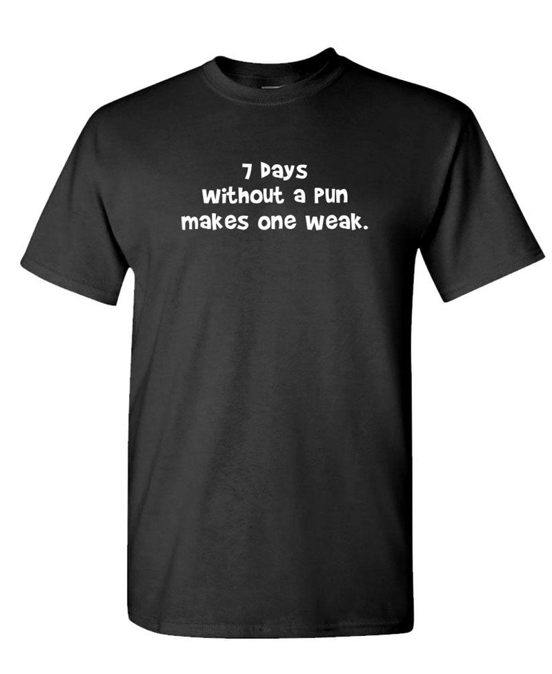 7 Days Without a Pun Makes One WEAK - Unisex Cotton T-Shirt Tee Shirt