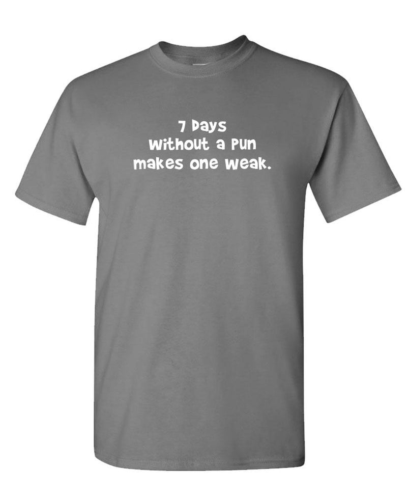 7 Days Without a Pun Makes One WEAK - Unisex Cotton T-Shirt Tee Shirt