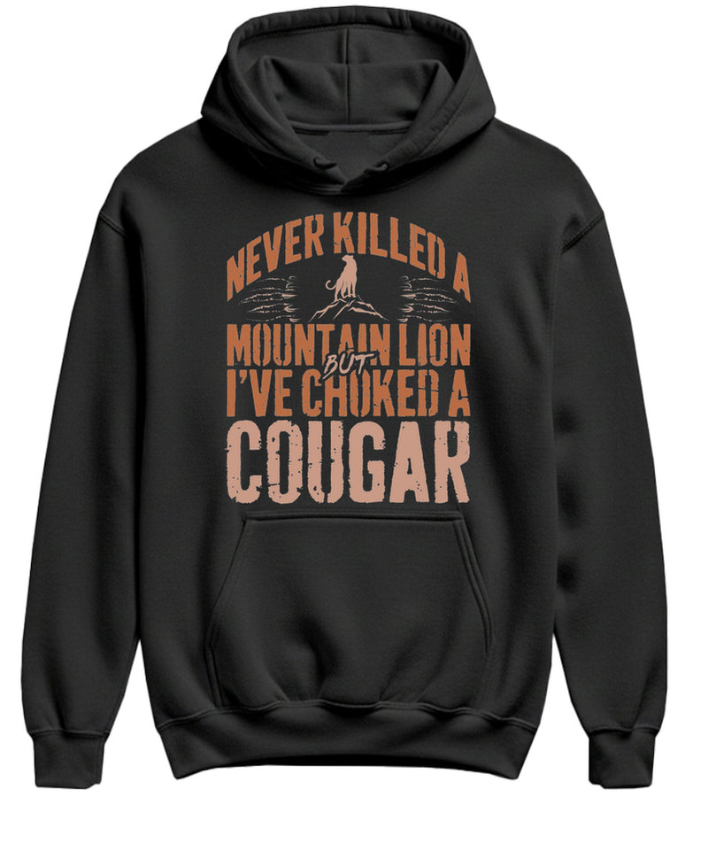 Never Killed A Mountain Lion But I've Choked A Cougar - Hoodie