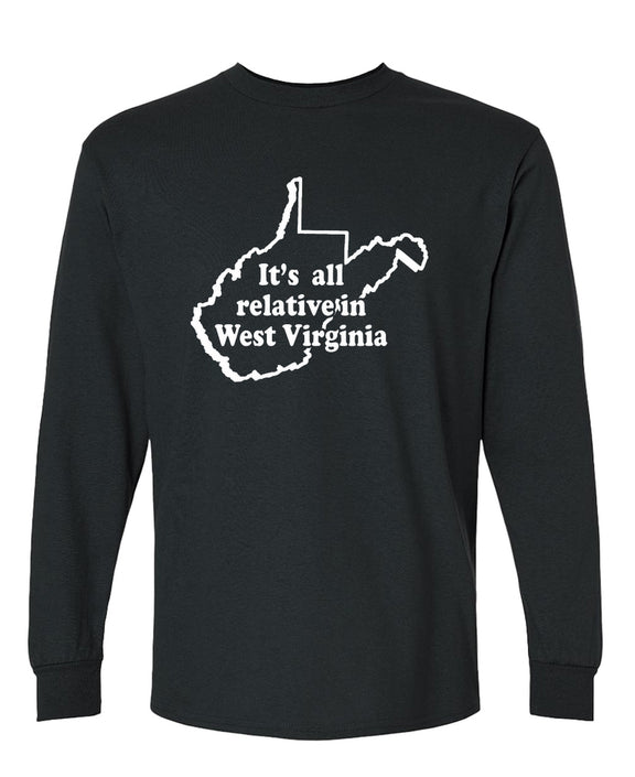 Funny West Virginia Long Sleeve Shirt Its All Relative Sarcastic Novelty Gift Tee Men Women - Black