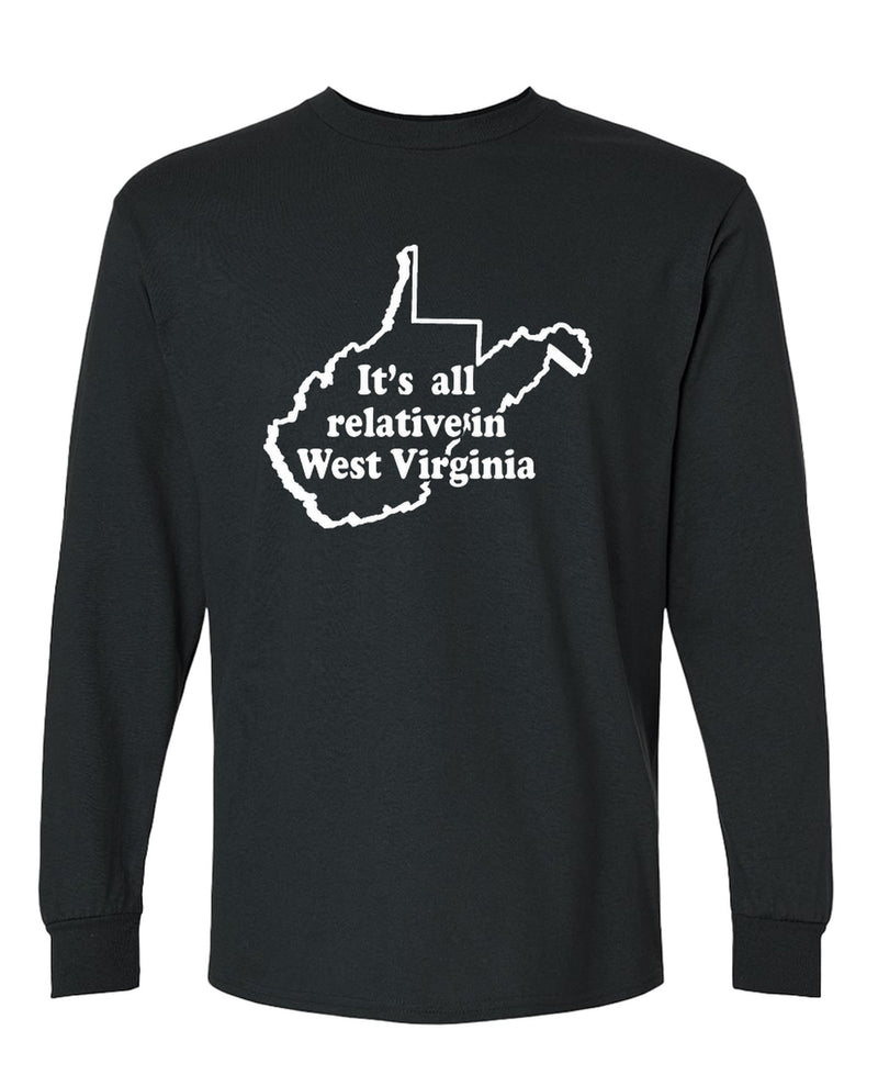 Funny West Virginia Long Sleeve Shirt Its All Relative Sarcastic Novelty Gift Tee Men Women - Black