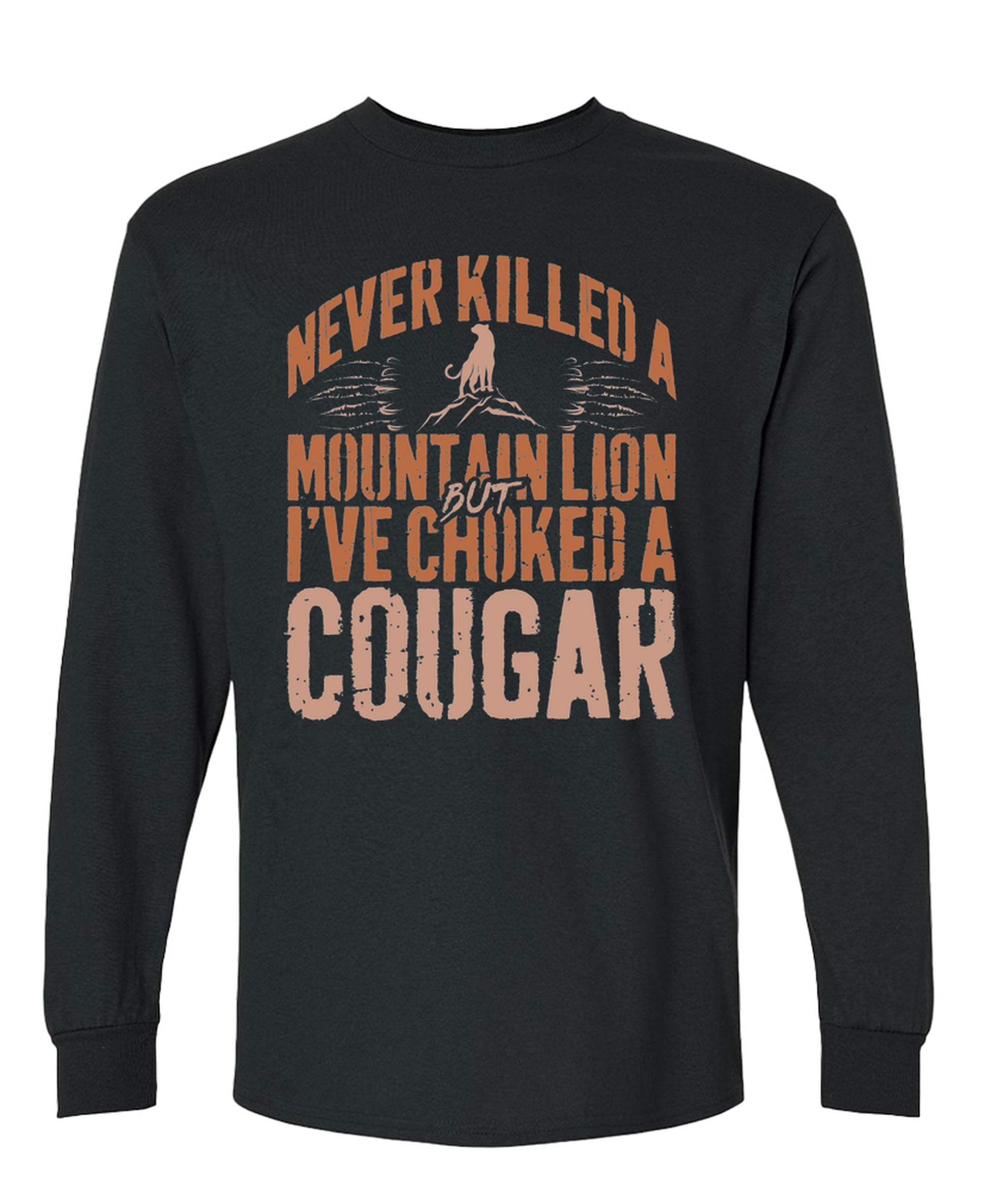 Never Killed A Mountain Lion But I've Choked A Cougar - Long Sleeve T-Shirt