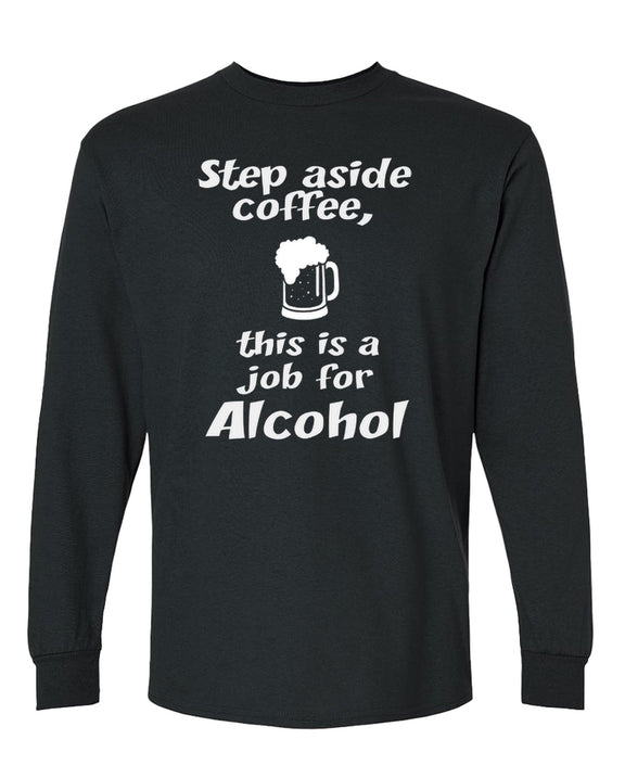 Funny Alcohol Long Sleeve Shirt Step Aside Coffee Drinking Novelty Gift Tee Men Women - Black