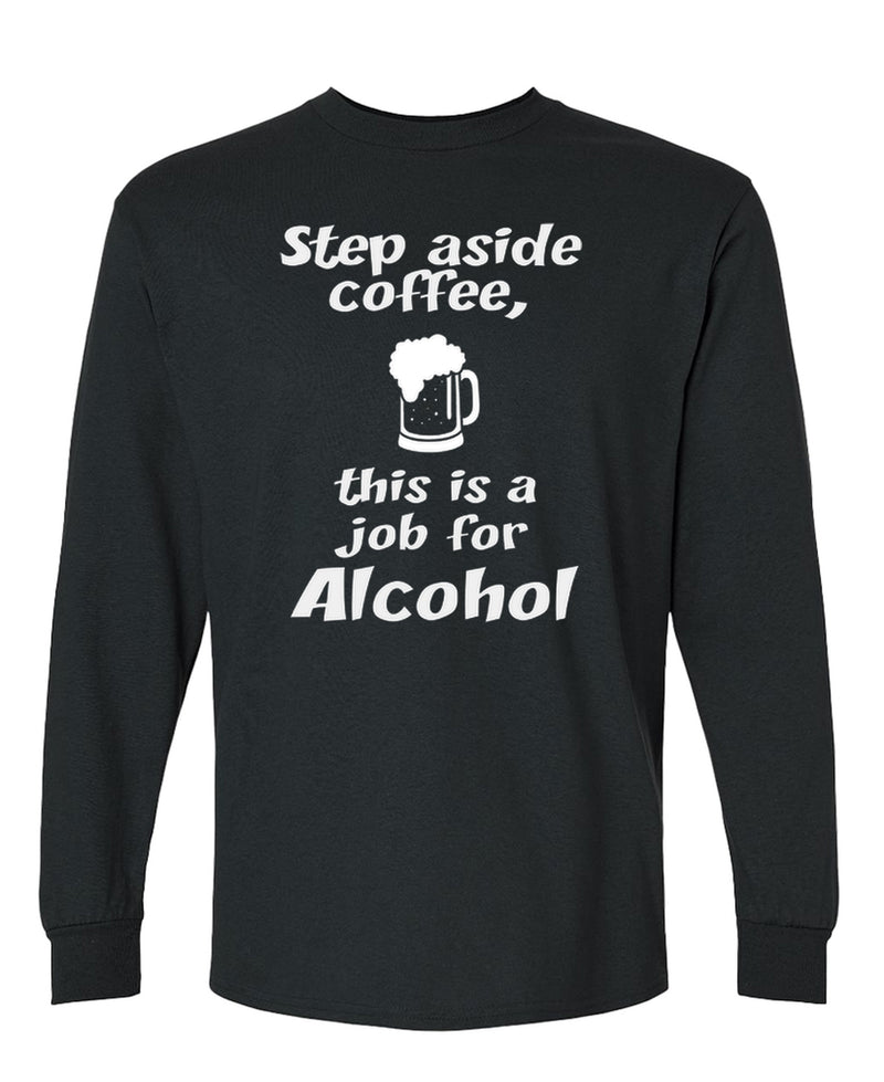 Funny Alcohol Long Sleeve Shirt Step Aside Coffee Drinking Novelty Gift Tee Men Women - Black