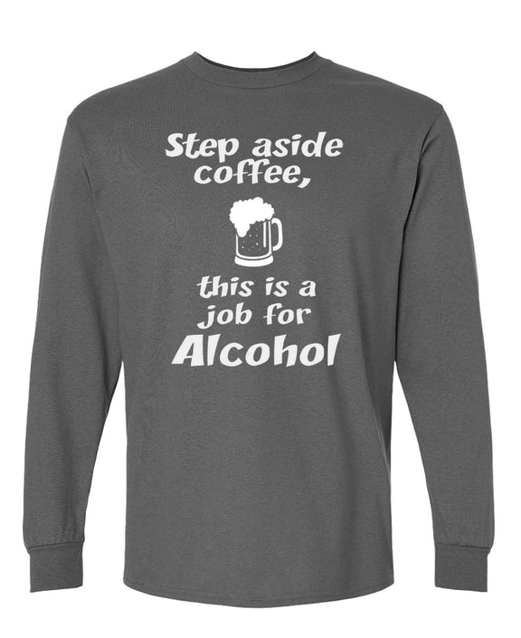 Funny Alcohol Long Sleeve Shirt Step Aside Coffee Drinking Novelty Gift Tee Men Women - Charcoal