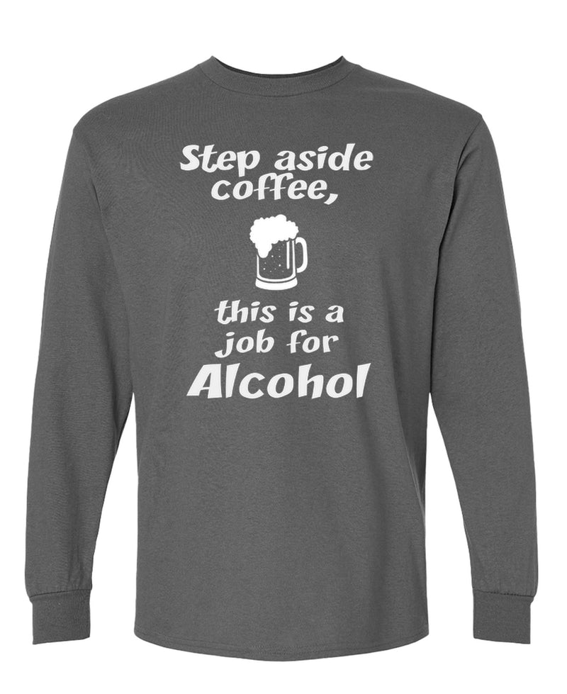 Funny Alcohol Long Sleeve Shirt Step Aside Coffee Drinking Novelty Gift Tee Men Women - Charcoal