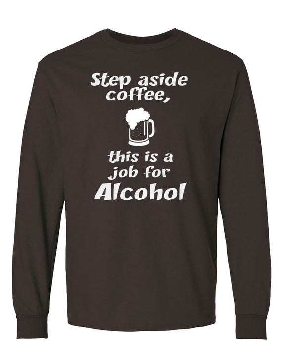 Funny Alcohol Long Sleeve Shirt Step Aside Coffee Drinking Novelty Gift Tee Men Women - Chocolate