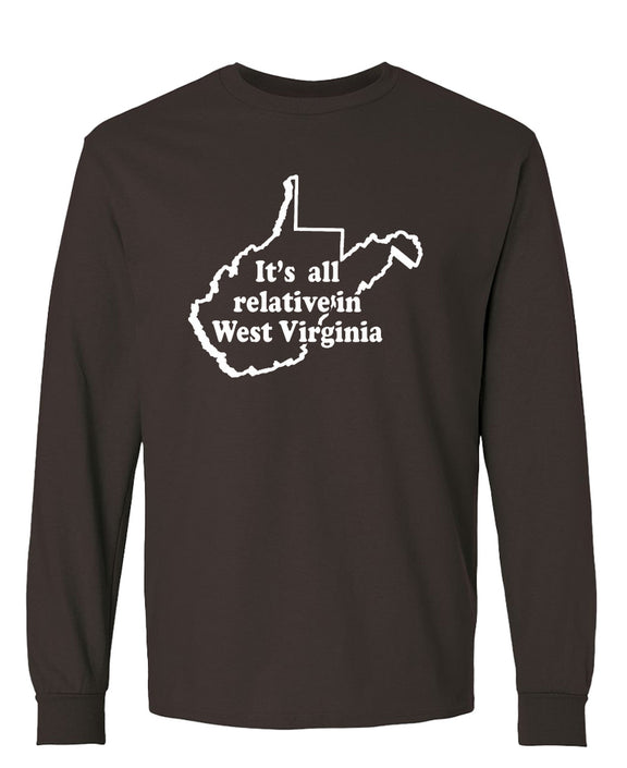 Funny West Virginia Long Sleeve Shirt Its All Relative Sarcastic Novelty Gift Tee Men Women - Chocolate