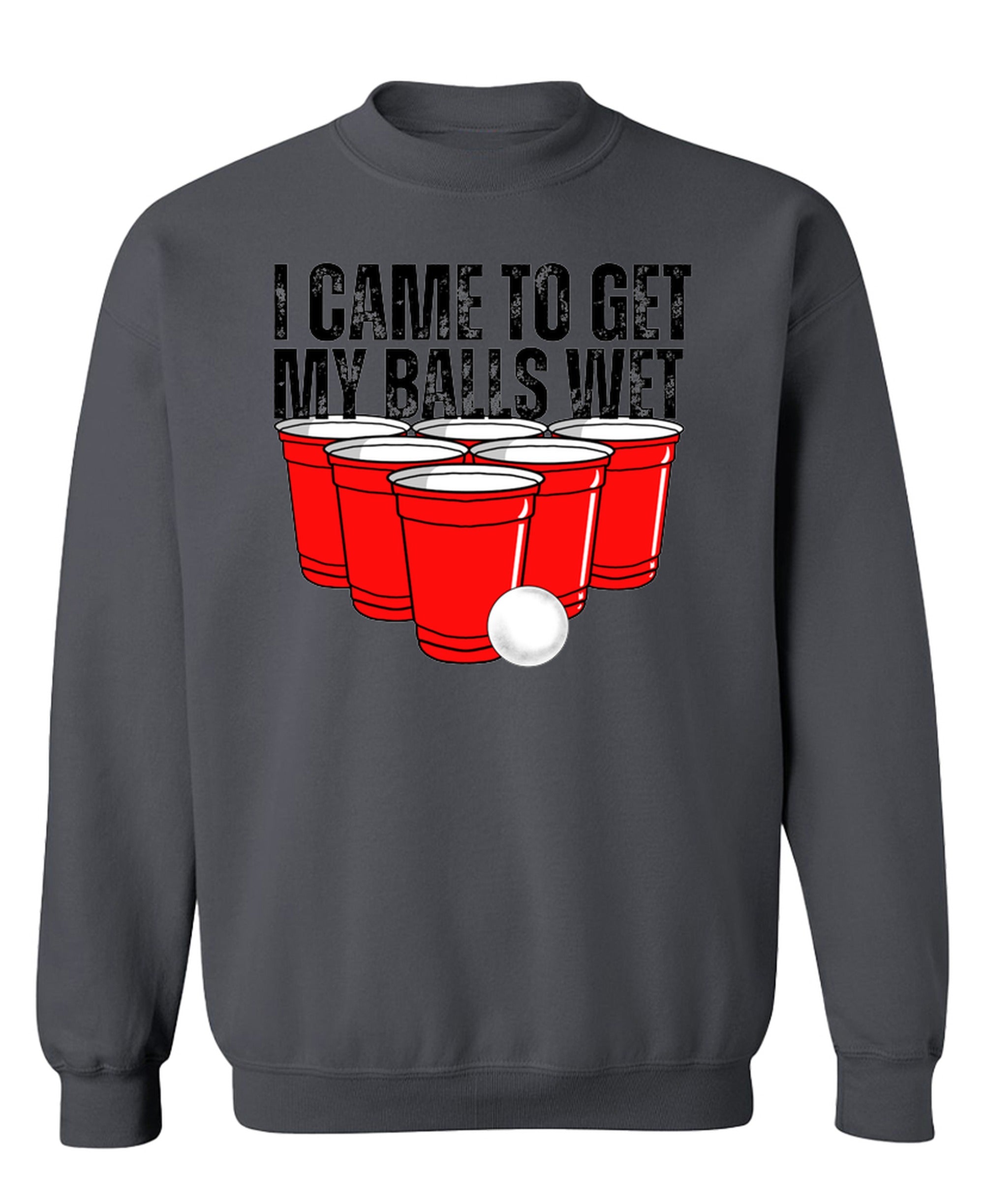 I Came To Get My Balls Wet - Sweatshirt