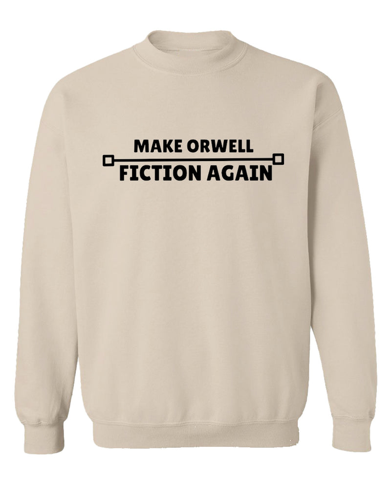 Make Orwell Fiction Again Crewneck Sweatshirt Funny 1984 Political Satire Graphic Pullover Gift - Sand