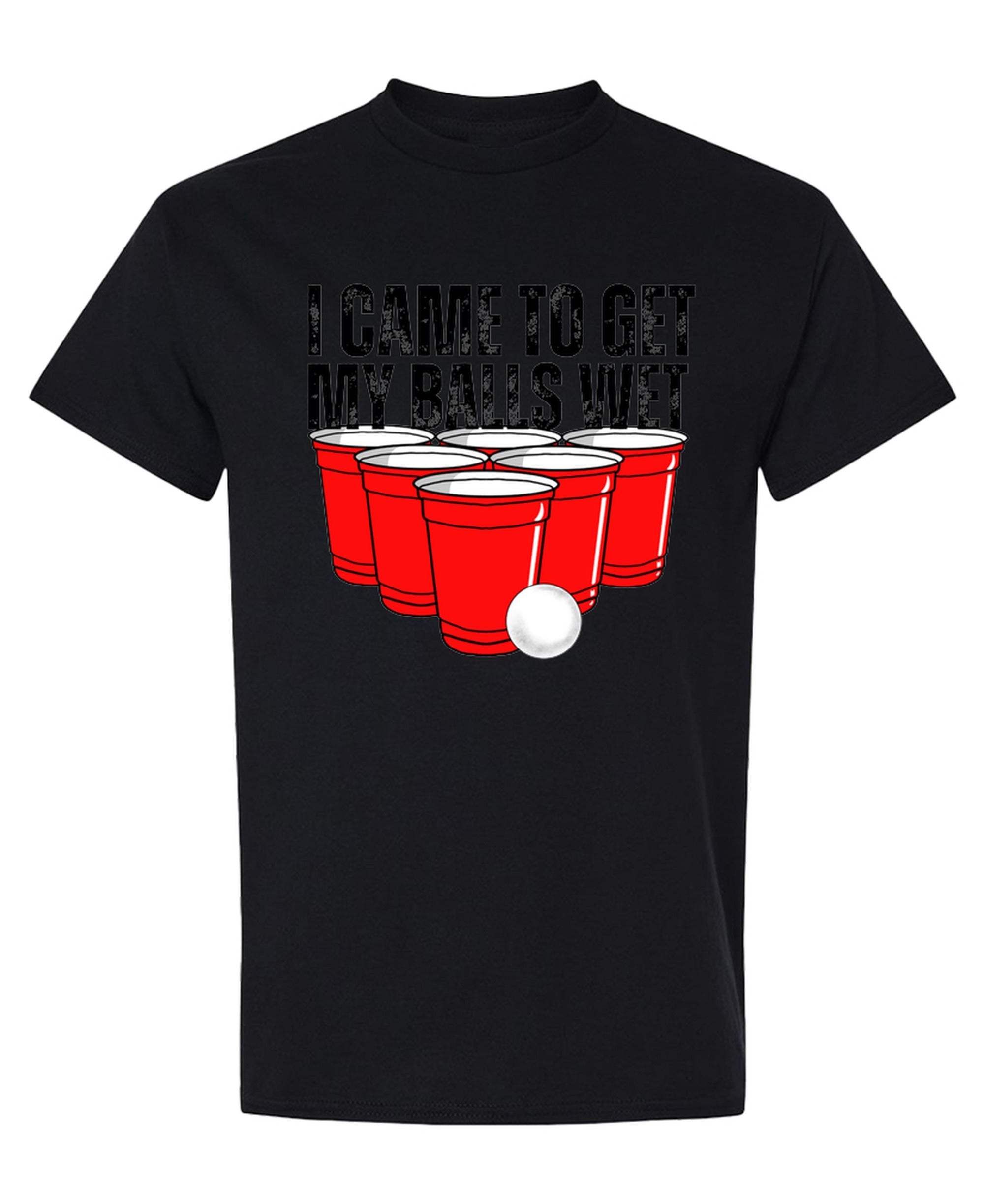 I Came To Get My Balls Wet - T-Shirt