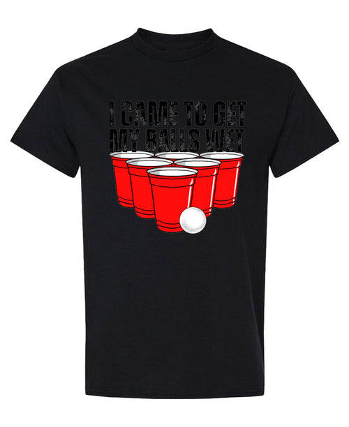 I Came To Get My Balls Wet - T-Shirt