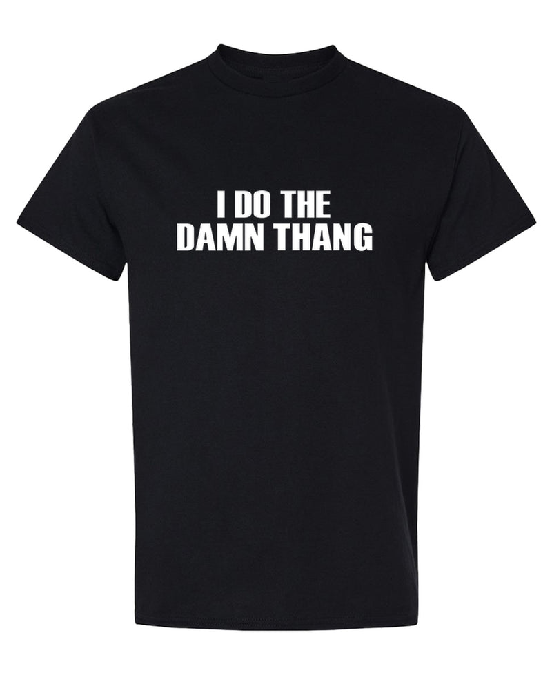 Hip Hop T-Shirt I Do The Damn Thing Funny Rap Music Gift Graphic Novelty Tee Shirt for Men Women - Black
